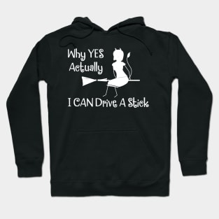 Why Yes I Can Drive A Stick Witch Hoodie